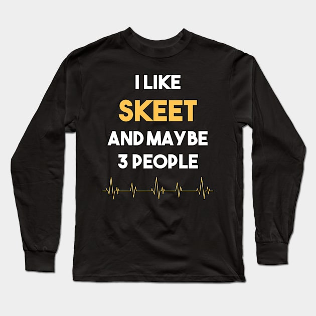 I Like 3 People And Skeet Long Sleeve T-Shirt by Hanh Tay